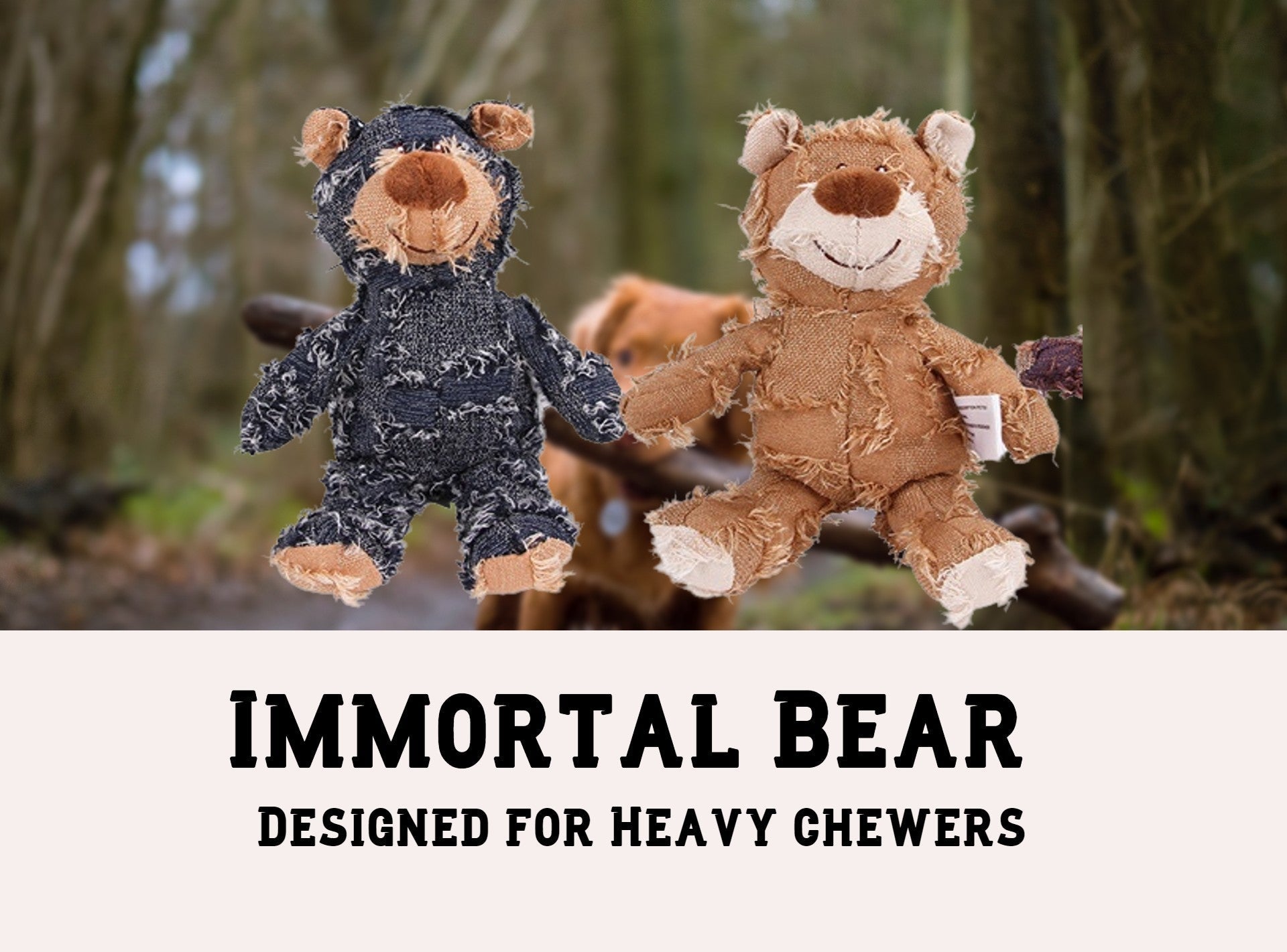 ImmortalBear - Utformad för kraftiga tuggare